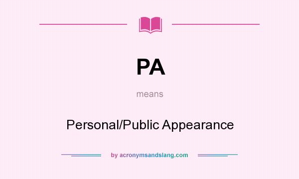 What does PA mean? It stands for Personal/Public Appearance