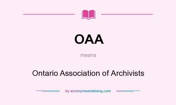 What does OAA mean? It stands for Ontario Association of Archivists
