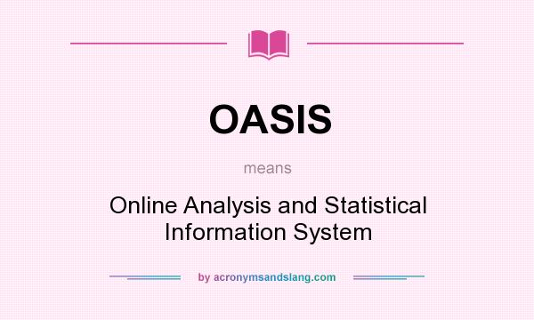 What does OASIS mean? It stands for Online Analysis and Statistical Information System