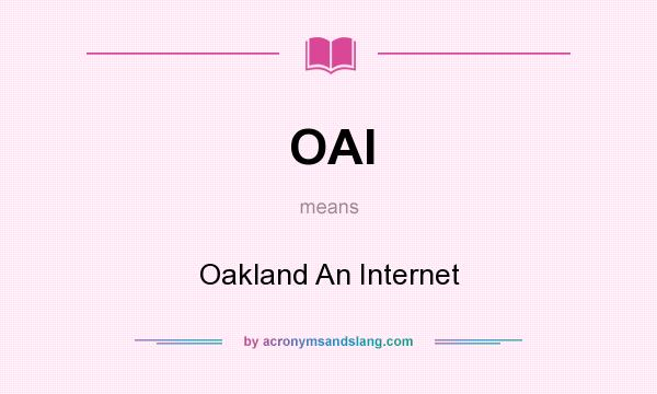 What does OAI mean? It stands for Oakland An Internet