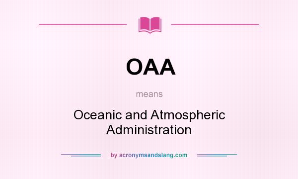 What does OAA mean? It stands for Oceanic and Atmospheric Administration