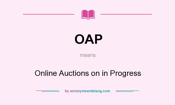 What does OAP mean? It stands for Online Auctions on in Progress