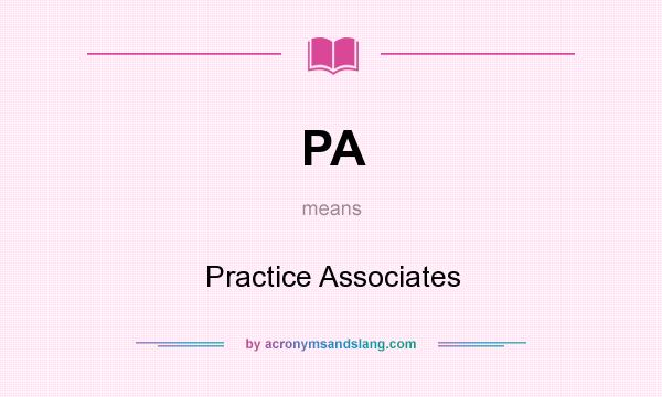 What does PA mean? It stands for Practice Associates