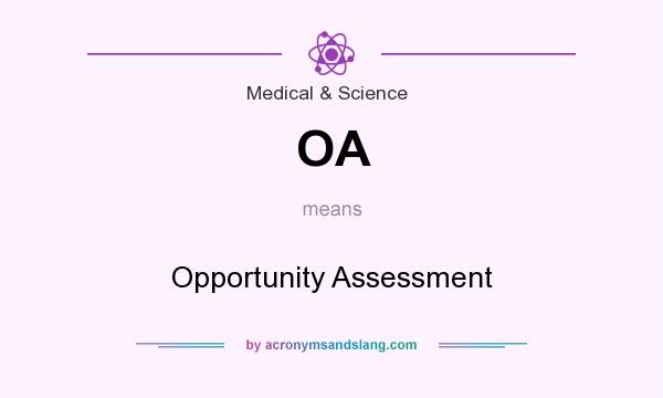 What does OA mean? It stands for Opportunity Assessment