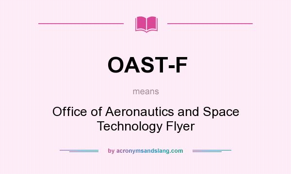 What does OAST-F mean? It stands for Office of Aeronautics and Space Technology Flyer