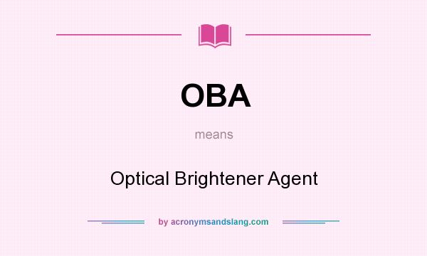 What does OBA mean? It stands for Optical Brightener Agent