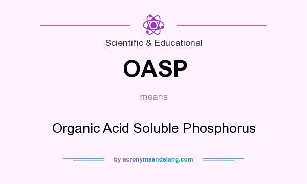 What does OASP mean? It stands for Organic Acid Soluble Phosphorus