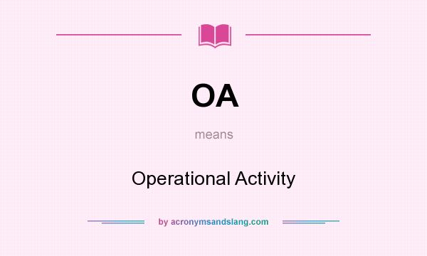What does OA mean? It stands for Operational Activity