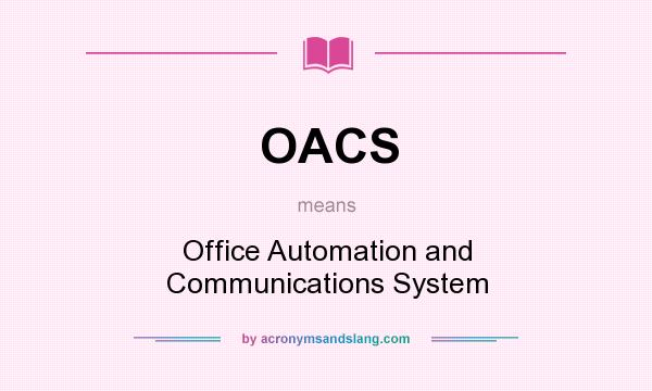 What does OACS mean? It stands for Office Automation and Communications System