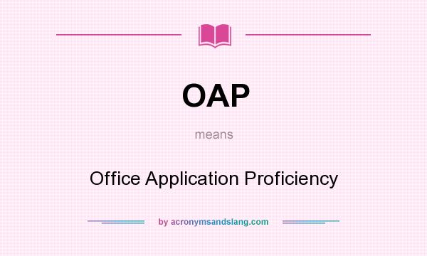 What does OAP mean? It stands for Office Application Proficiency
