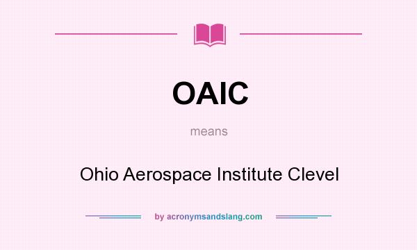 What does OAIC mean? It stands for Ohio Aerospace Institute Clevel