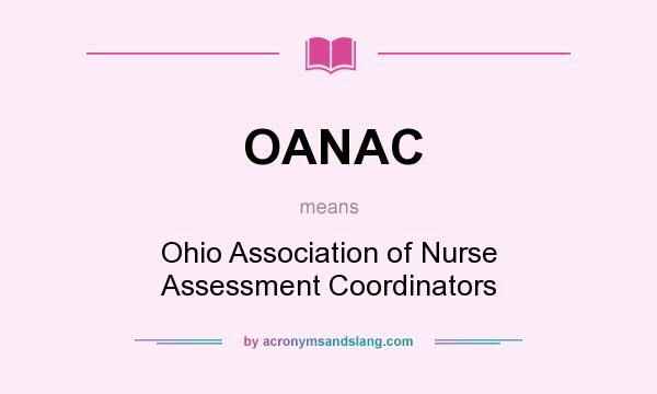 What does OANAC mean? It stands for Ohio Association of Nurse Assessment Coordinators
