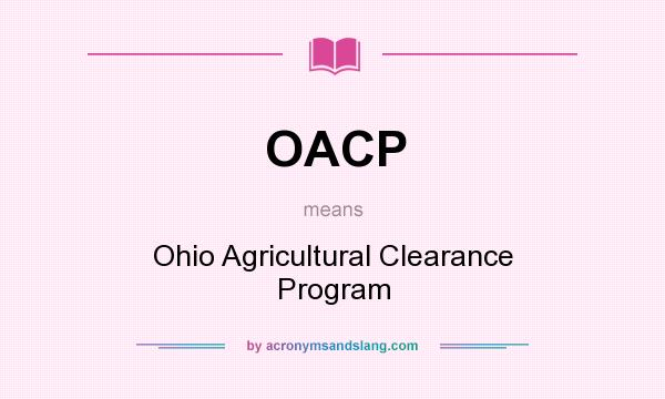 What does OACP mean? It stands for Ohio Agricultural Clearance Program