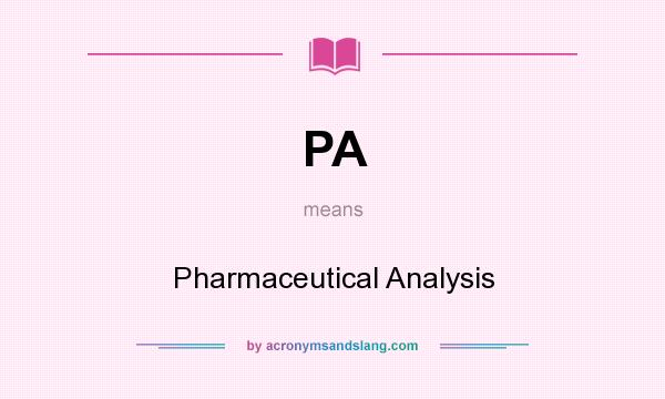 What does PA mean? It stands for Pharmaceutical Analysis