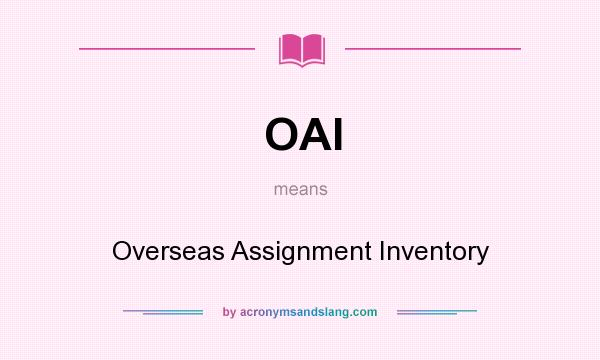 What does OAI mean? It stands for Overseas Assignment Inventory