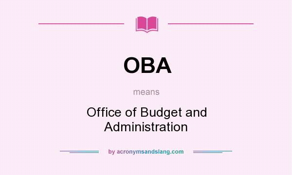 What does OBA mean? It stands for Office of Budget and Administration