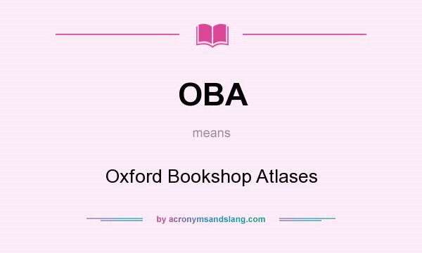 What does OBA mean? It stands for Oxford Bookshop Atlases
