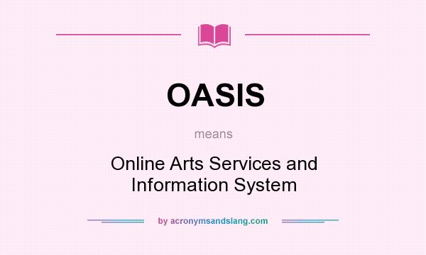What does OASIS mean? It stands for Online Arts Services and Information System