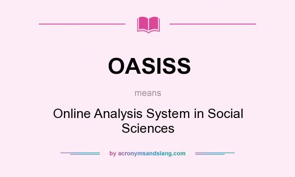 What does OASISS mean? It stands for Online Analysis System in Social Sciences