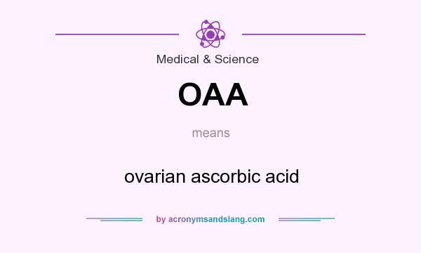 What does OAA mean? It stands for ovarian ascorbic acid