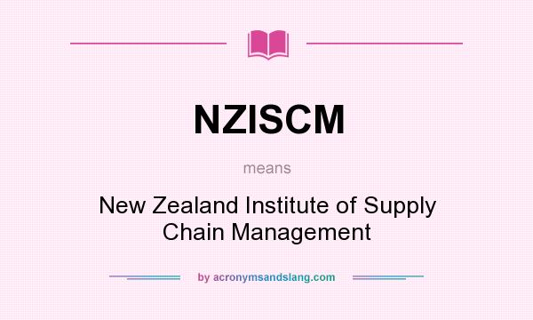 What does NZISCM mean? It stands for New Zealand Institute of Supply Chain Management