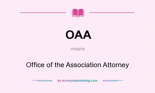 What does OAA mean? It stands for Office of the Association Attorney