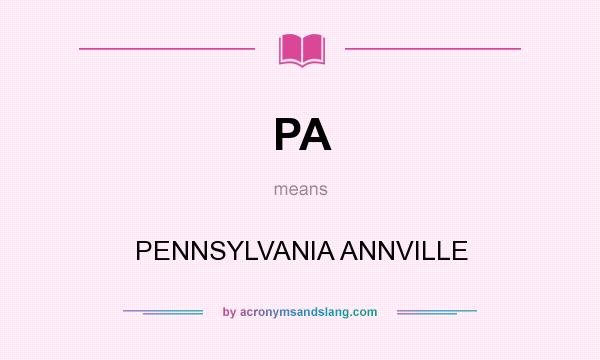 What does PA mean? It stands for PENNSYLVANIA ANNVILLE