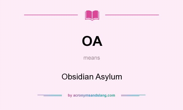 What does OA mean? It stands for Obsidian Asylum