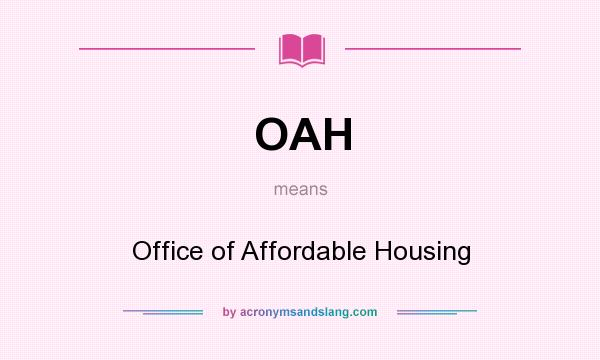 What does OAH mean? It stands for Office of Affordable Housing