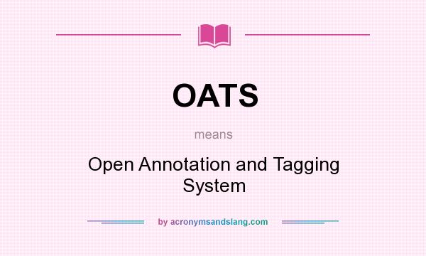 What does OATS mean? It stands for Open Annotation and Tagging System