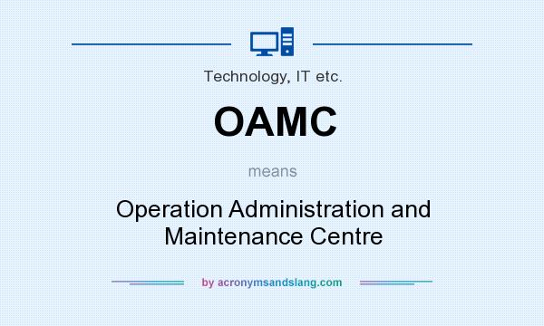 What does OAMC mean? It stands for Operation Administration and Maintenance Centre