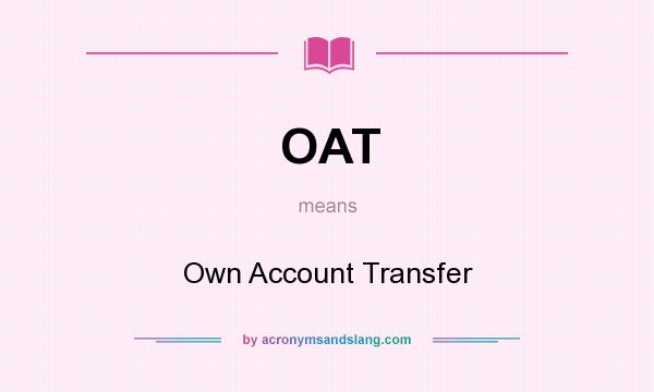 What does OAT mean? It stands for Own Account Transfer