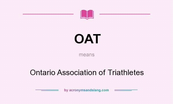 What does OAT mean? It stands for Ontario Association of Triathletes