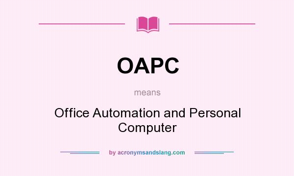 What does OAPC mean? It stands for Office Automation and Personal Computer