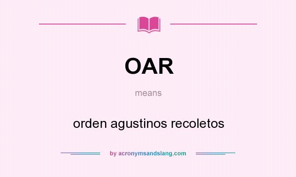 What does OAR mean? It stands for orden agustinos recoletos