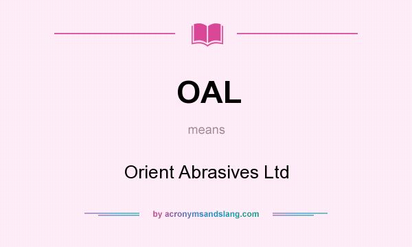 What does OAL mean? It stands for Orient Abrasives Ltd