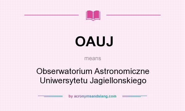 What does OAUJ mean? It stands for Obserwatorium Astronomiczne Uniwersytetu Jagiellonskiego