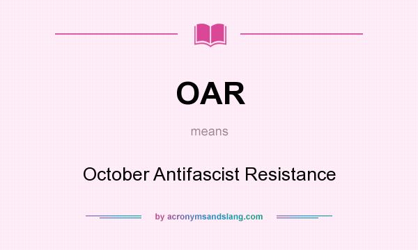 What does OAR mean? It stands for October Antifascist Resistance