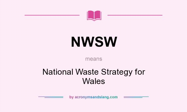 What does NWSW mean? It stands for National Waste Strategy for Wales