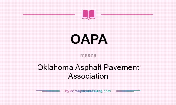 What does OAPA mean? It stands for Oklahoma Asphalt Pavement Association