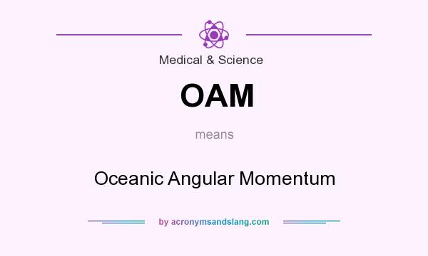What does OAM mean? It stands for Oceanic Angular Momentum