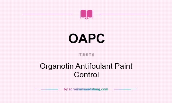 What does OAPC mean? It stands for Organotin Antifoulant Paint Control