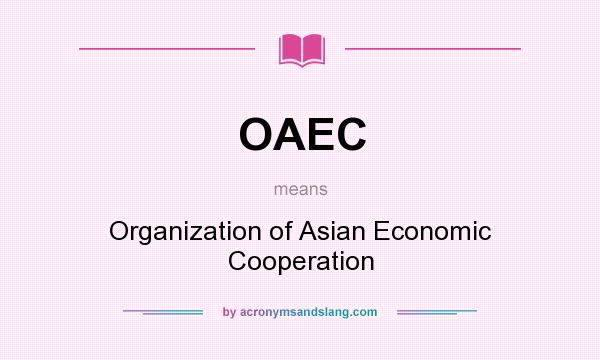 What does OAEC mean? It stands for Organization of Asian Economic Cooperation