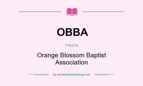 What does OBBA mean? It stands for Orange Blossom Baptist Association