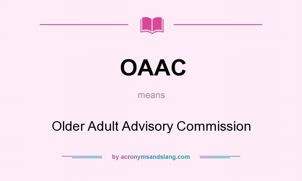 What does OAAC mean? It stands for Older Adult Advisory Commission