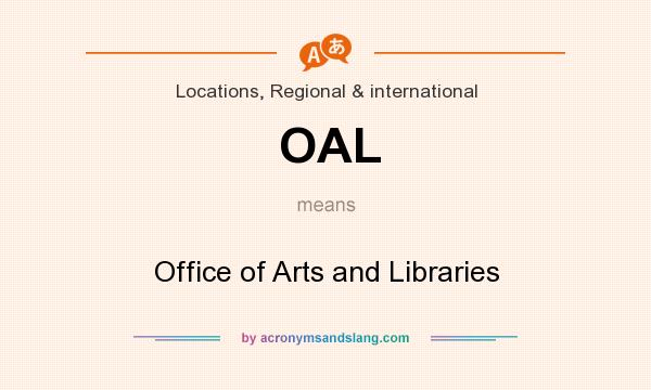 What does OAL mean? It stands for Office of Arts and Libraries