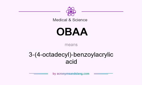 What does OBAA mean? It stands for 3-(4-octadecyl)-benzoylacrylic acid