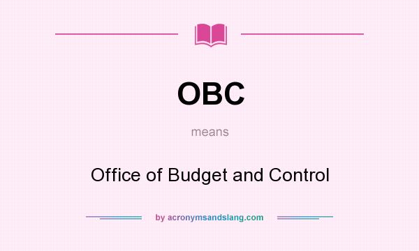What does OBC mean? It stands for Office of Budget and Control