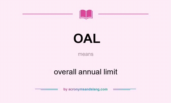 What does OAL mean? It stands for overall annual limit
