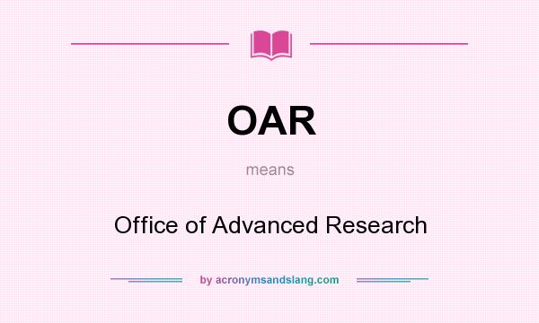 What does OAR mean? It stands for Office of Advanced Research